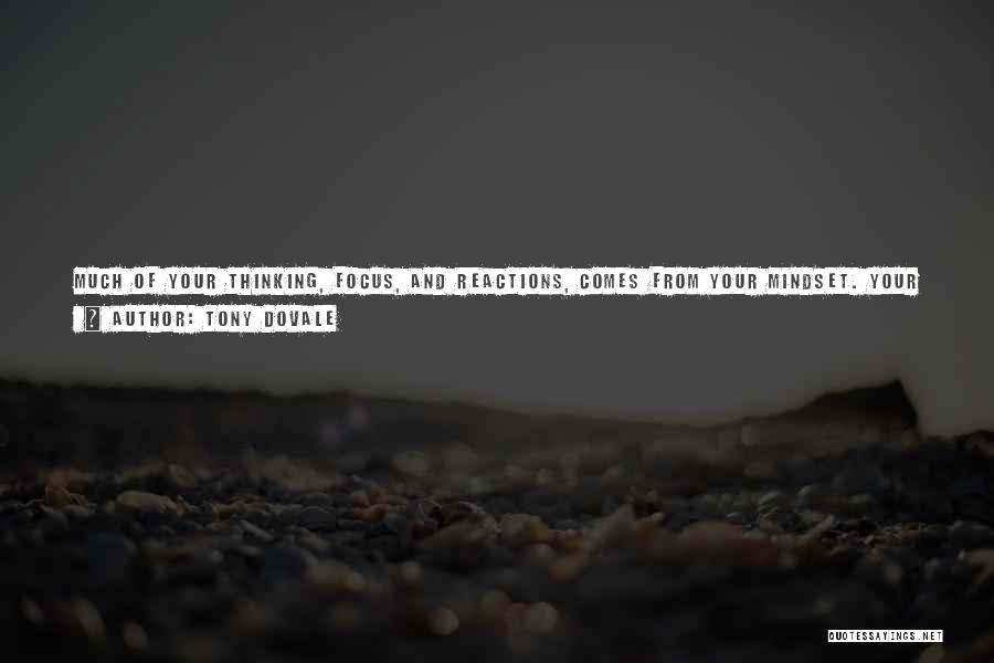 Tony Dovale Quotes: Much Of Your Thinking, Focus, And Reactions, Comes From Your Mindset. Your Mindset Is The Image And Identity You Hold,