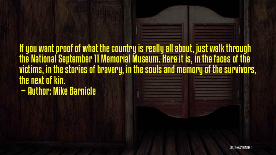 Mike Barnicle Quotes: If You Want Proof Of What The Country Is Really All About, Just Walk Through The National September 11 Memorial