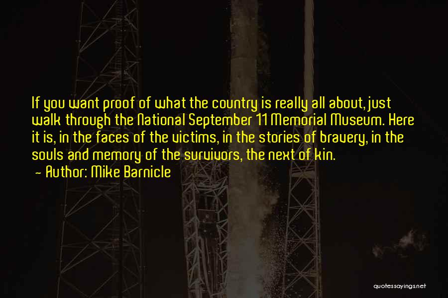Mike Barnicle Quotes: If You Want Proof Of What The Country Is Really All About, Just Walk Through The National September 11 Memorial