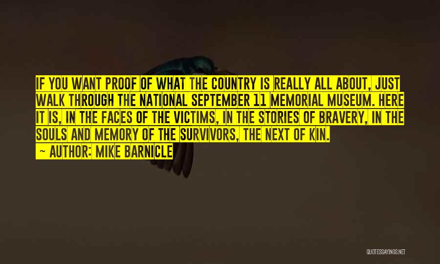 Mike Barnicle Quotes: If You Want Proof Of What The Country Is Really All About, Just Walk Through The National September 11 Memorial