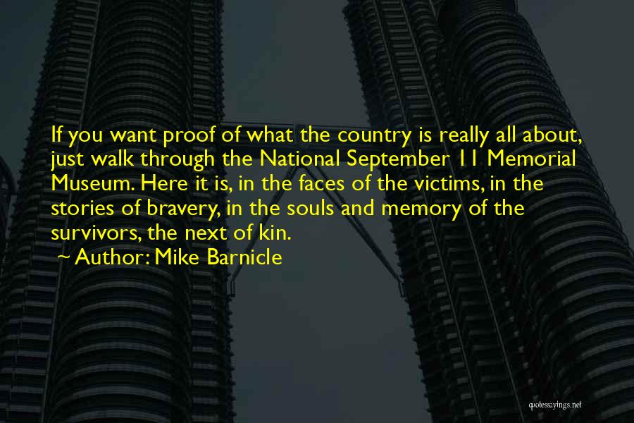 Mike Barnicle Quotes: If You Want Proof Of What The Country Is Really All About, Just Walk Through The National September 11 Memorial