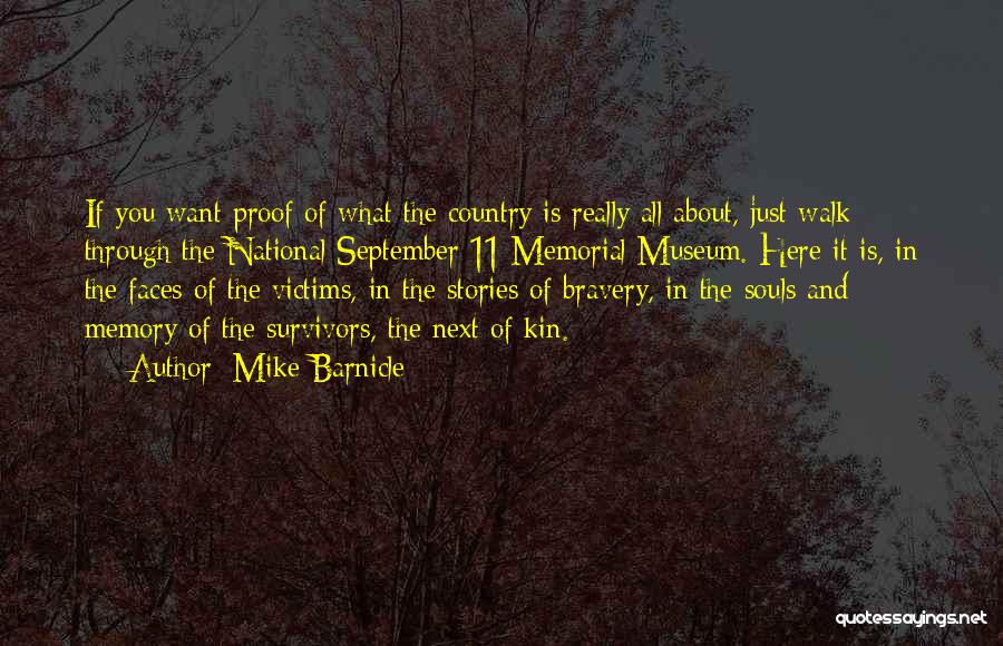 Mike Barnicle Quotes: If You Want Proof Of What The Country Is Really All About, Just Walk Through The National September 11 Memorial