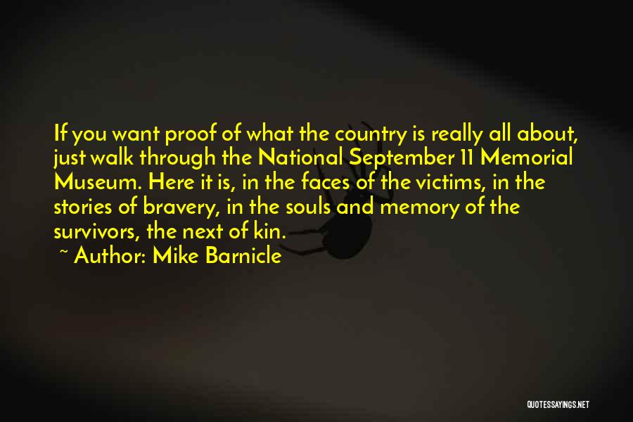 Mike Barnicle Quotes: If You Want Proof Of What The Country Is Really All About, Just Walk Through The National September 11 Memorial