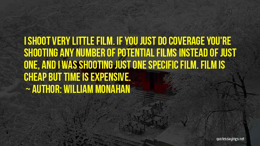 William Monahan Quotes: I Shoot Very Little Film. If You Just Do Coverage You're Shooting Any Number Of Potential Films Instead Of Just