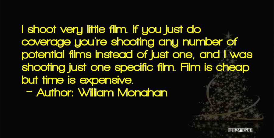 William Monahan Quotes: I Shoot Very Little Film. If You Just Do Coverage You're Shooting Any Number Of Potential Films Instead Of Just