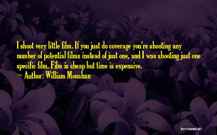 William Monahan Quotes: I Shoot Very Little Film. If You Just Do Coverage You're Shooting Any Number Of Potential Films Instead Of Just