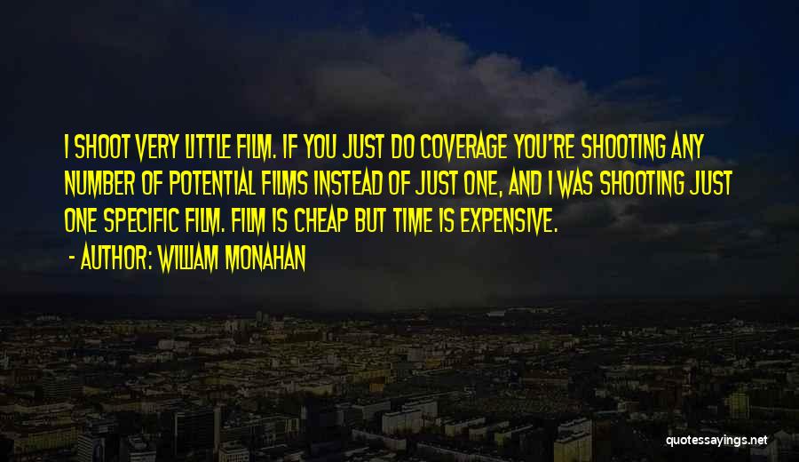 William Monahan Quotes: I Shoot Very Little Film. If You Just Do Coverage You're Shooting Any Number Of Potential Films Instead Of Just