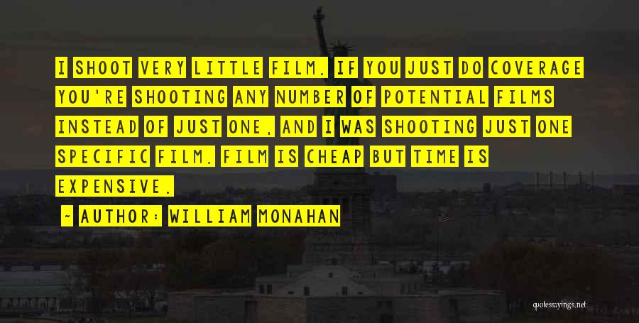 William Monahan Quotes: I Shoot Very Little Film. If You Just Do Coverage You're Shooting Any Number Of Potential Films Instead Of Just