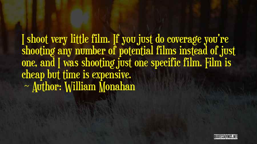 William Monahan Quotes: I Shoot Very Little Film. If You Just Do Coverage You're Shooting Any Number Of Potential Films Instead Of Just