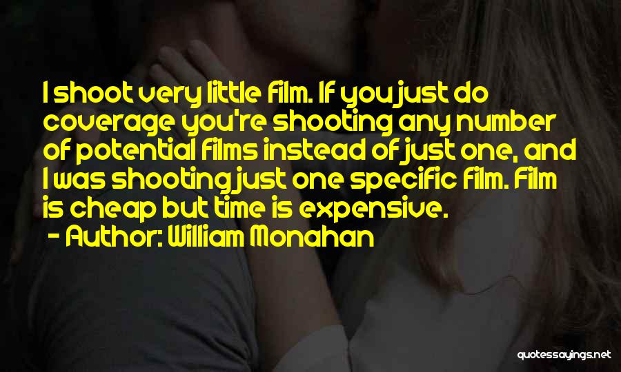 William Monahan Quotes: I Shoot Very Little Film. If You Just Do Coverage You're Shooting Any Number Of Potential Films Instead Of Just