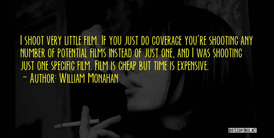 William Monahan Quotes: I Shoot Very Little Film. If You Just Do Coverage You're Shooting Any Number Of Potential Films Instead Of Just