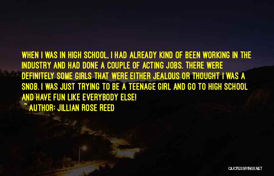 Jillian Rose Reed Quotes: When I Was In High School, I Had Already Kind Of Been Working In The Industry And Had Done A