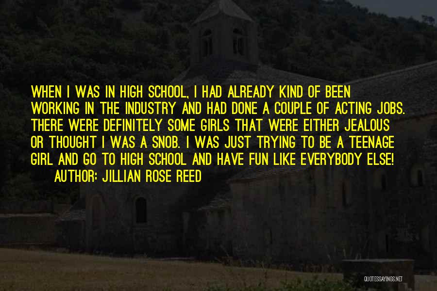 Jillian Rose Reed Quotes: When I Was In High School, I Had Already Kind Of Been Working In The Industry And Had Done A