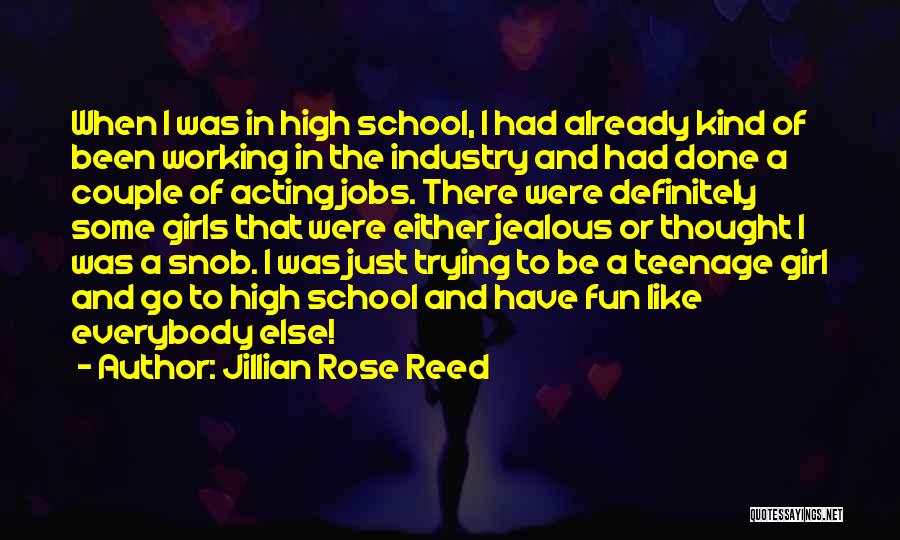 Jillian Rose Reed Quotes: When I Was In High School, I Had Already Kind Of Been Working In The Industry And Had Done A