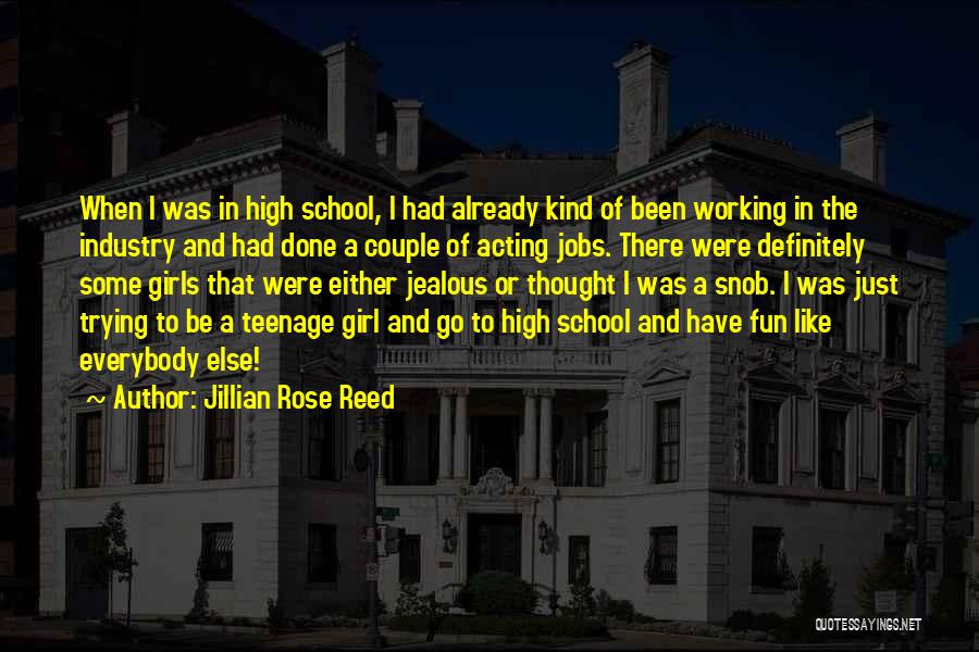 Jillian Rose Reed Quotes: When I Was In High School, I Had Already Kind Of Been Working In The Industry And Had Done A