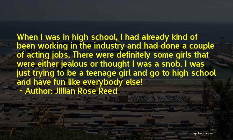 Jillian Rose Reed Quotes: When I Was In High School, I Had Already Kind Of Been Working In The Industry And Had Done A