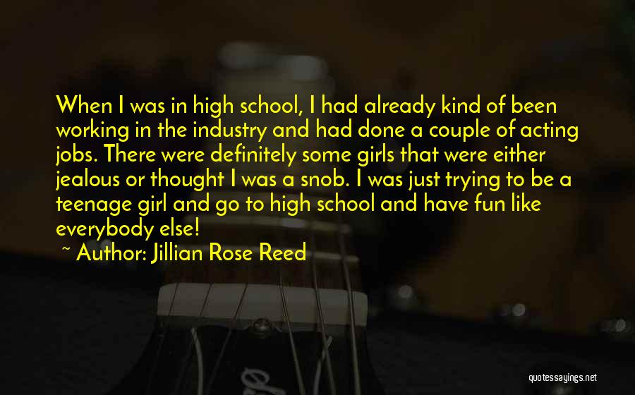 Jillian Rose Reed Quotes: When I Was In High School, I Had Already Kind Of Been Working In The Industry And Had Done A