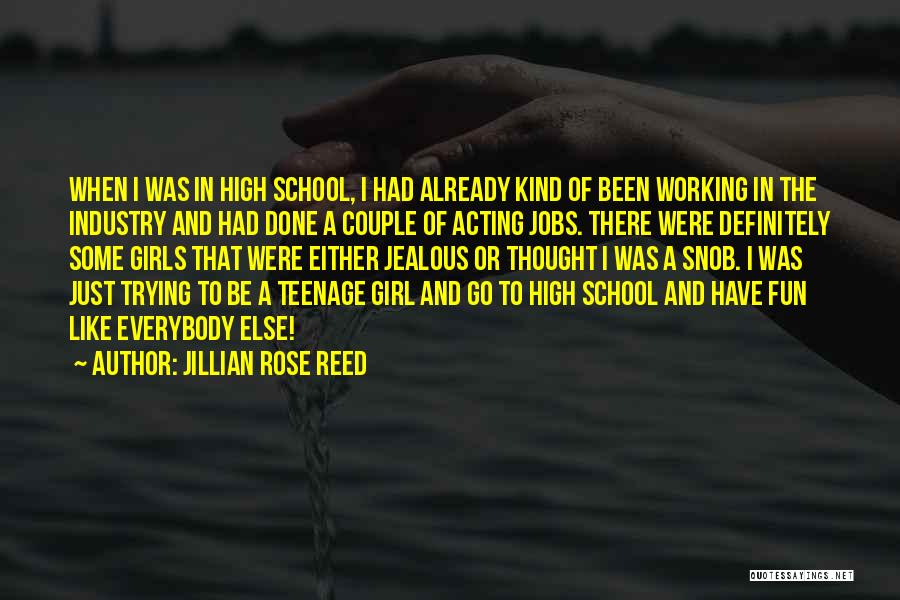 Jillian Rose Reed Quotes: When I Was In High School, I Had Already Kind Of Been Working In The Industry And Had Done A