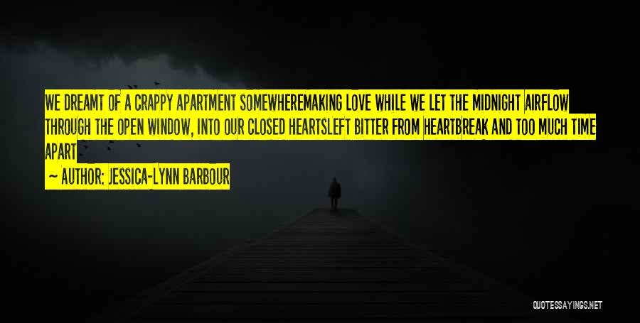 Jessica-Lynn Barbour Quotes: We Dreamt Of A Crappy Apartment Somewheremaking Love While We Let The Midnight Airflow Through The Open Window, Into Our