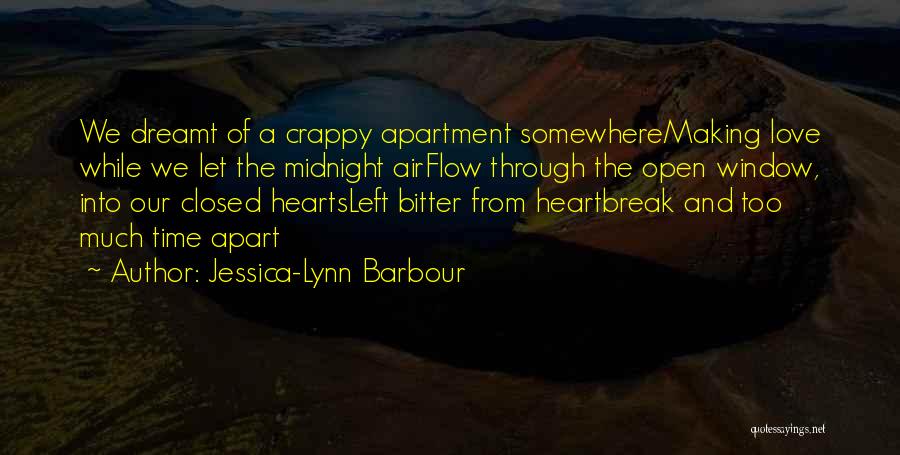 Jessica-Lynn Barbour Quotes: We Dreamt Of A Crappy Apartment Somewheremaking Love While We Let The Midnight Airflow Through The Open Window, Into Our