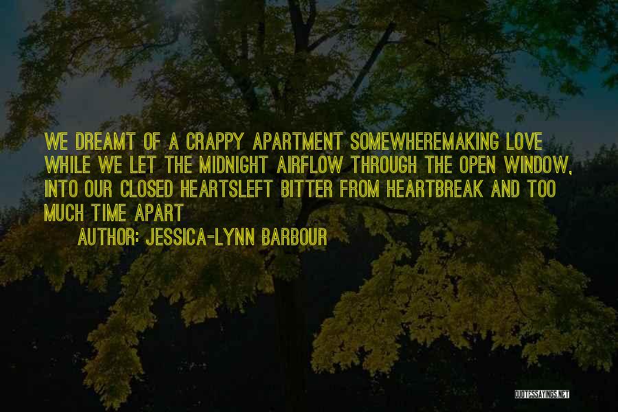 Jessica-Lynn Barbour Quotes: We Dreamt Of A Crappy Apartment Somewheremaking Love While We Let The Midnight Airflow Through The Open Window, Into Our