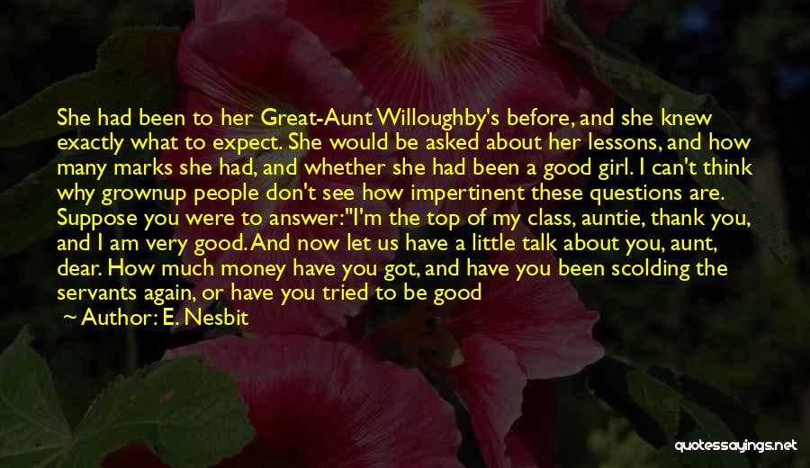 E. Nesbit Quotes: She Had Been To Her Great-aunt Willoughby's Before, And She Knew Exactly What To Expect. She Would Be Asked About