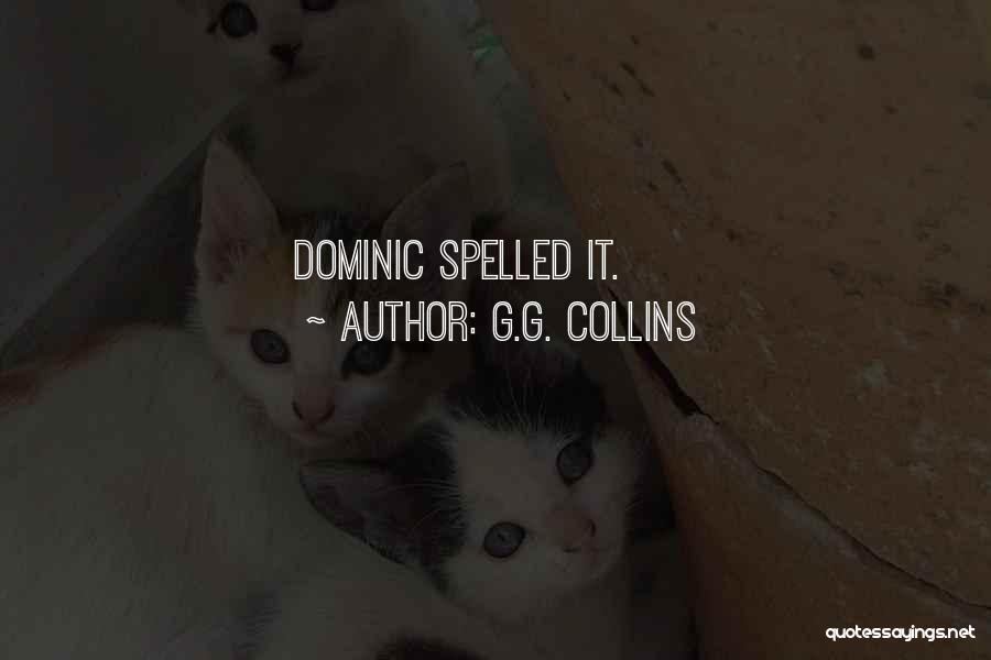 G.G. Collins Quotes: Dominic Spelled It.