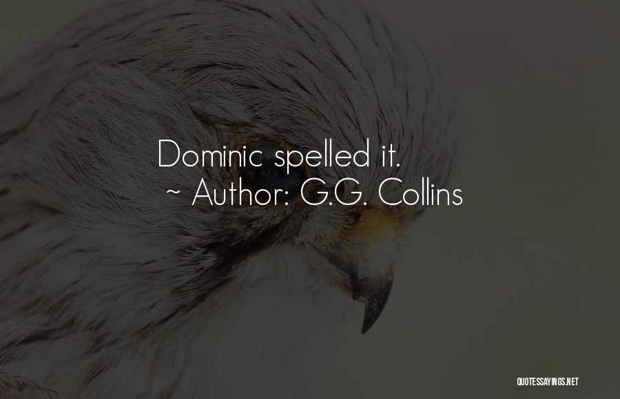 G.G. Collins Quotes: Dominic Spelled It.