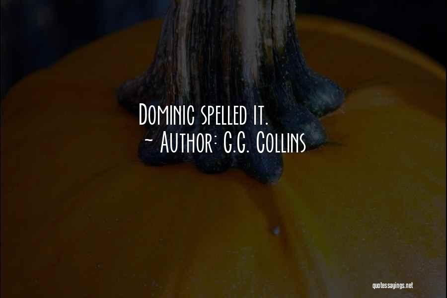 G.G. Collins Quotes: Dominic Spelled It.