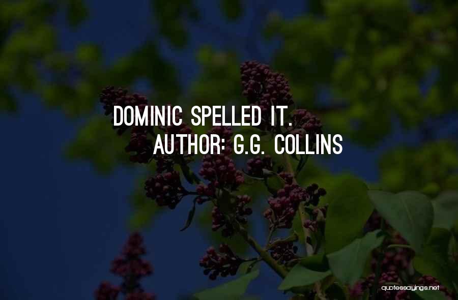 G.G. Collins Quotes: Dominic Spelled It.