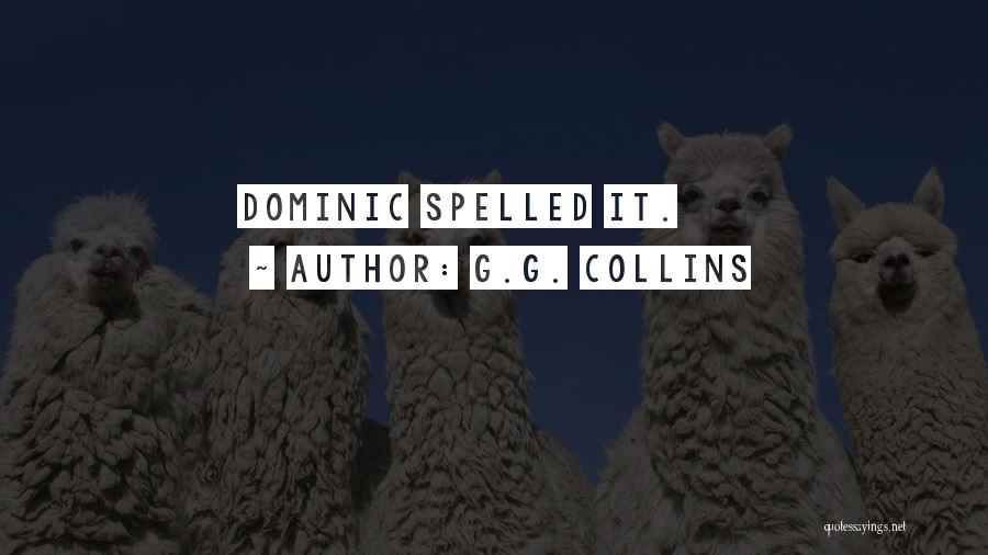 G.G. Collins Quotes: Dominic Spelled It.