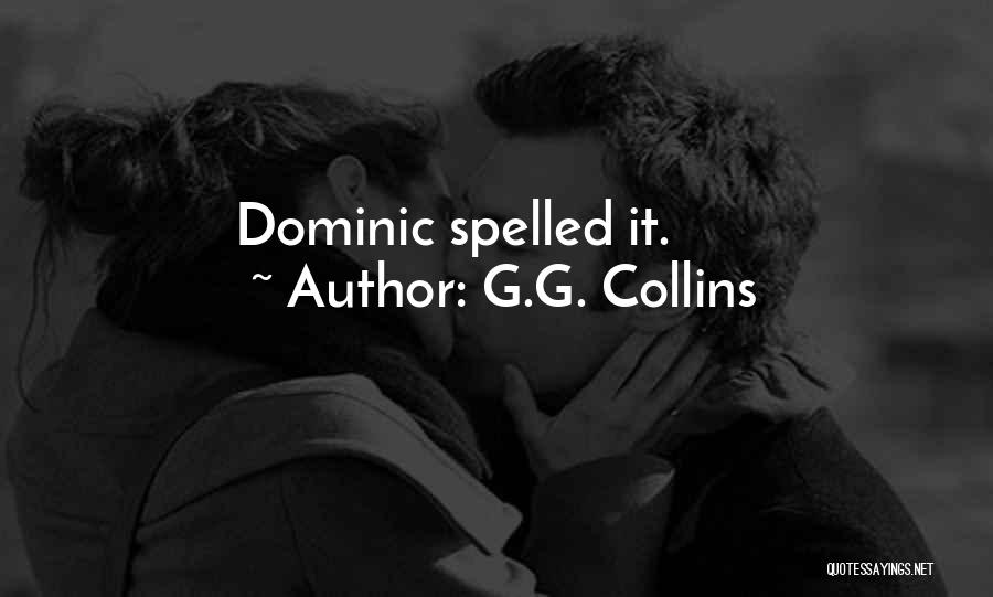 G.G. Collins Quotes: Dominic Spelled It.
