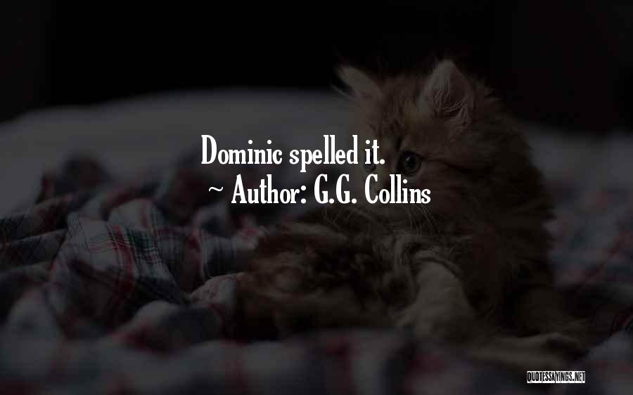 G.G. Collins Quotes: Dominic Spelled It.