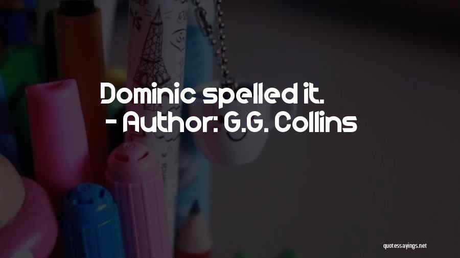 G.G. Collins Quotes: Dominic Spelled It.