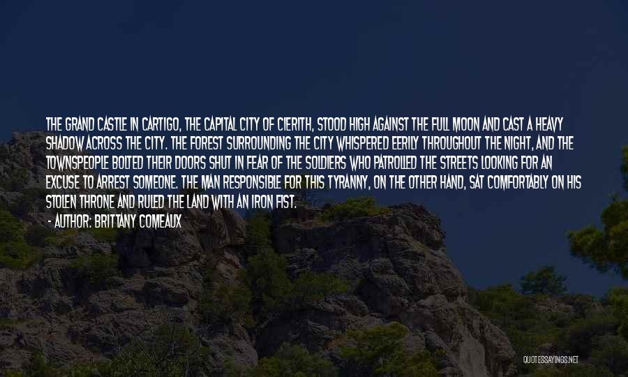 Brittany Comeaux Quotes: The Grand Castle In Cartigo, The Capital City Of Cierith, Stood High Against The Full Moon And Cast A Heavy