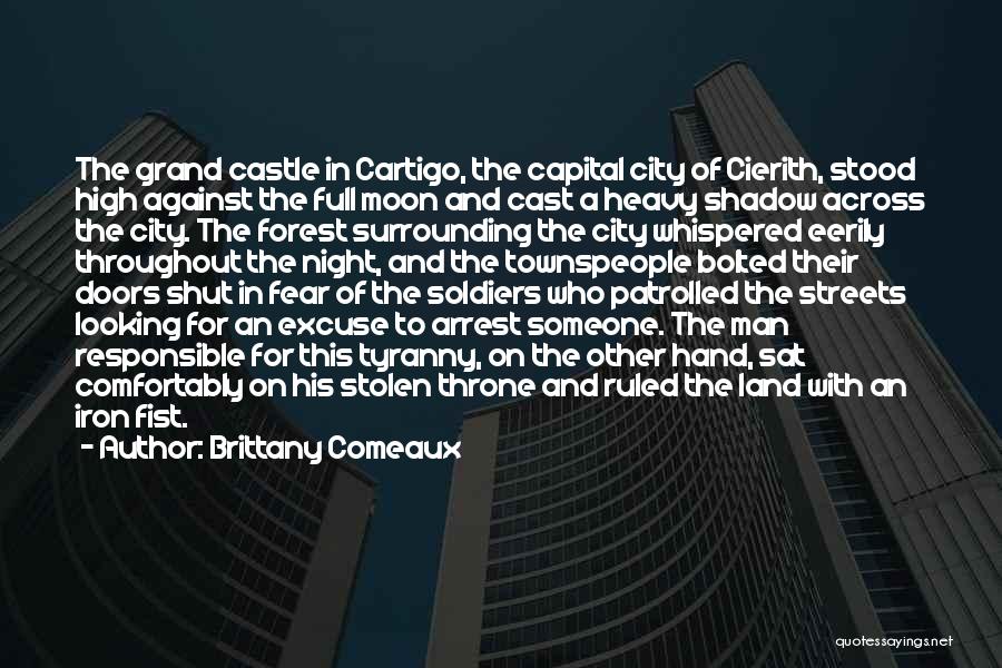 Brittany Comeaux Quotes: The Grand Castle In Cartigo, The Capital City Of Cierith, Stood High Against The Full Moon And Cast A Heavy