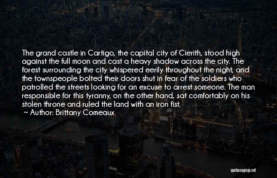 Brittany Comeaux Quotes: The Grand Castle In Cartigo, The Capital City Of Cierith, Stood High Against The Full Moon And Cast A Heavy