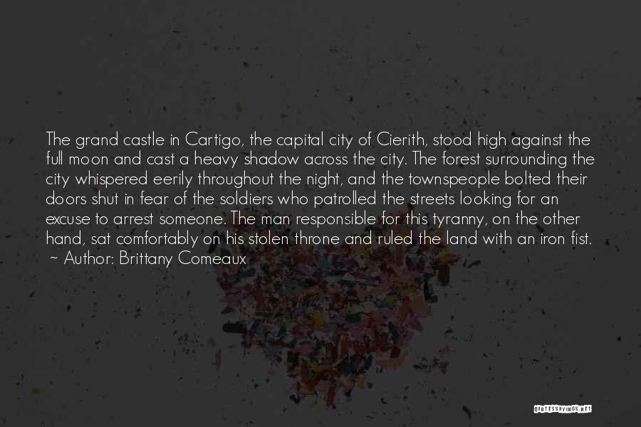 Brittany Comeaux Quotes: The Grand Castle In Cartigo, The Capital City Of Cierith, Stood High Against The Full Moon And Cast A Heavy