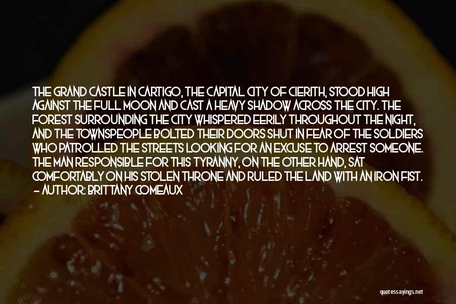 Brittany Comeaux Quotes: The Grand Castle In Cartigo, The Capital City Of Cierith, Stood High Against The Full Moon And Cast A Heavy