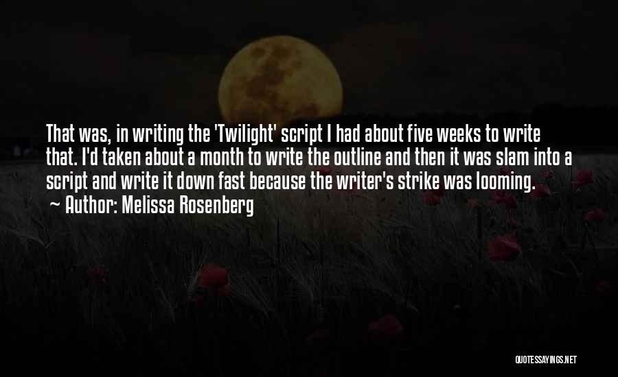 Melissa Rosenberg Quotes: That Was, In Writing The 'twilight' Script I Had About Five Weeks To Write That. I'd Taken About A Month