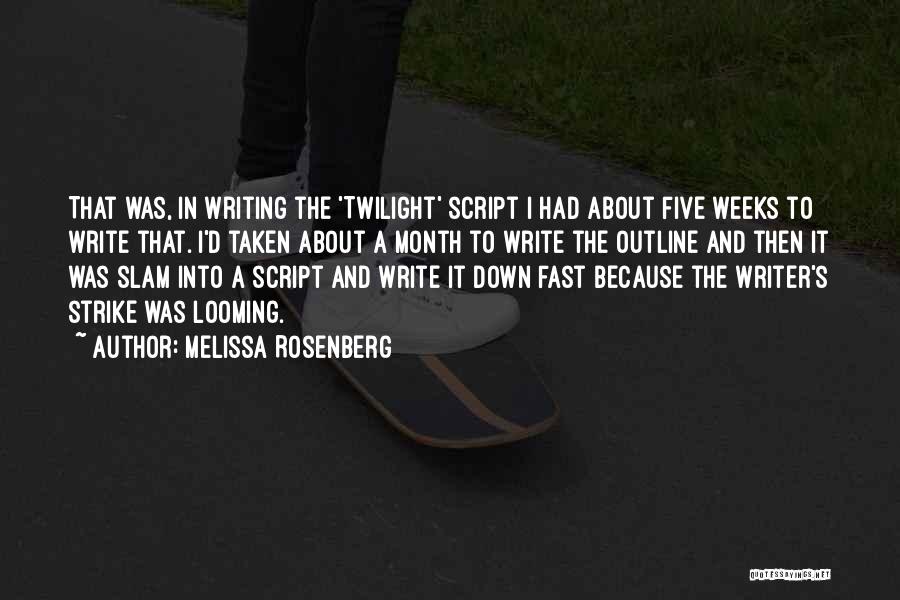 Melissa Rosenberg Quotes: That Was, In Writing The 'twilight' Script I Had About Five Weeks To Write That. I'd Taken About A Month