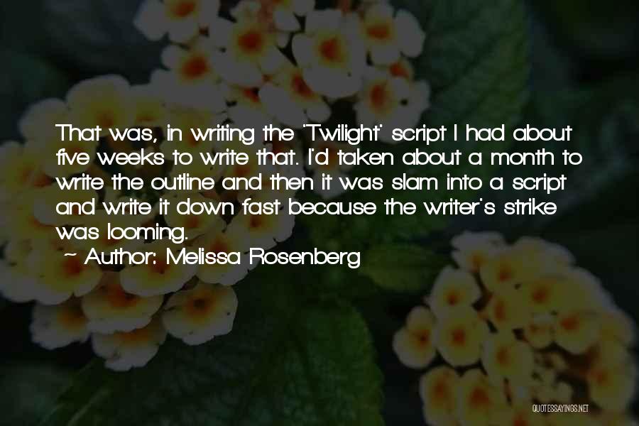 Melissa Rosenberg Quotes: That Was, In Writing The 'twilight' Script I Had About Five Weeks To Write That. I'd Taken About A Month