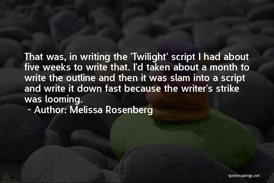 Melissa Rosenberg Quotes: That Was, In Writing The 'twilight' Script I Had About Five Weeks To Write That. I'd Taken About A Month