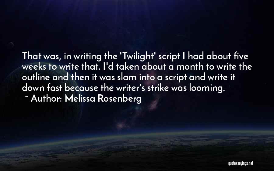 Melissa Rosenberg Quotes: That Was, In Writing The 'twilight' Script I Had About Five Weeks To Write That. I'd Taken About A Month