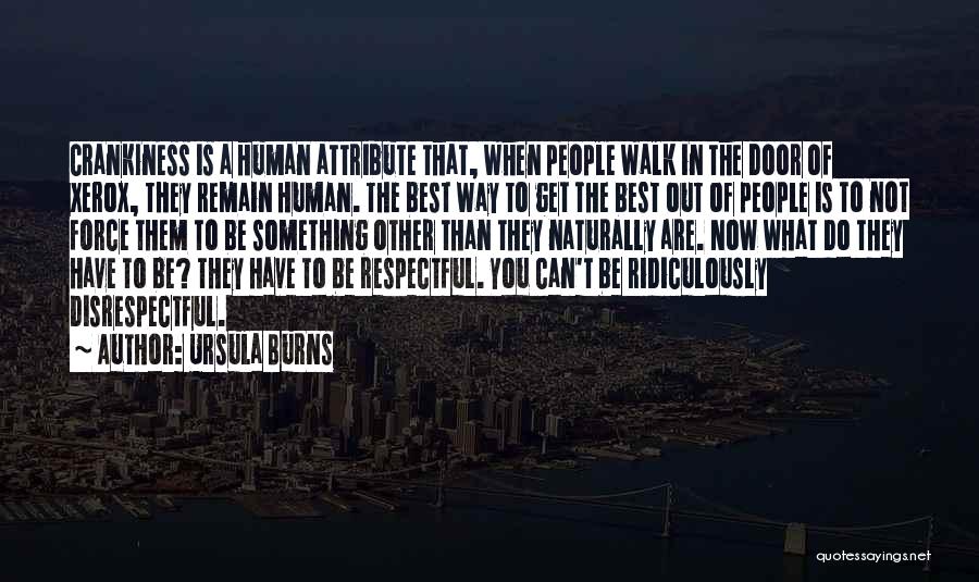 Ursula Burns Quotes: Crankiness Is A Human Attribute That, When People Walk In The Door Of Xerox, They Remain Human. The Best Way