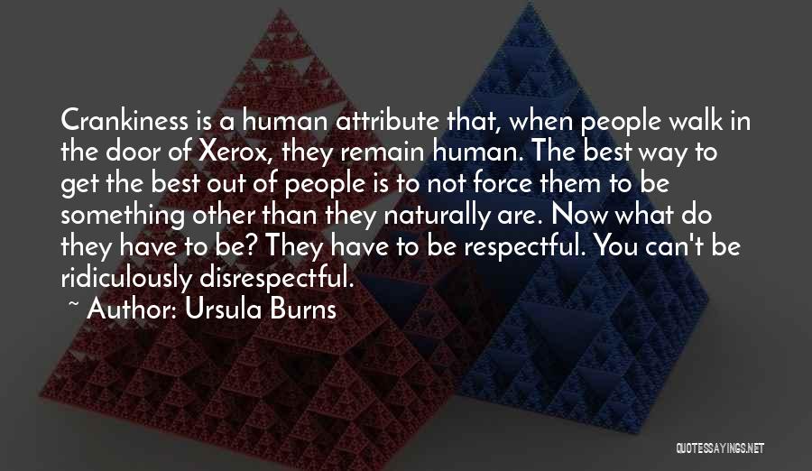 Ursula Burns Quotes: Crankiness Is A Human Attribute That, When People Walk In The Door Of Xerox, They Remain Human. The Best Way