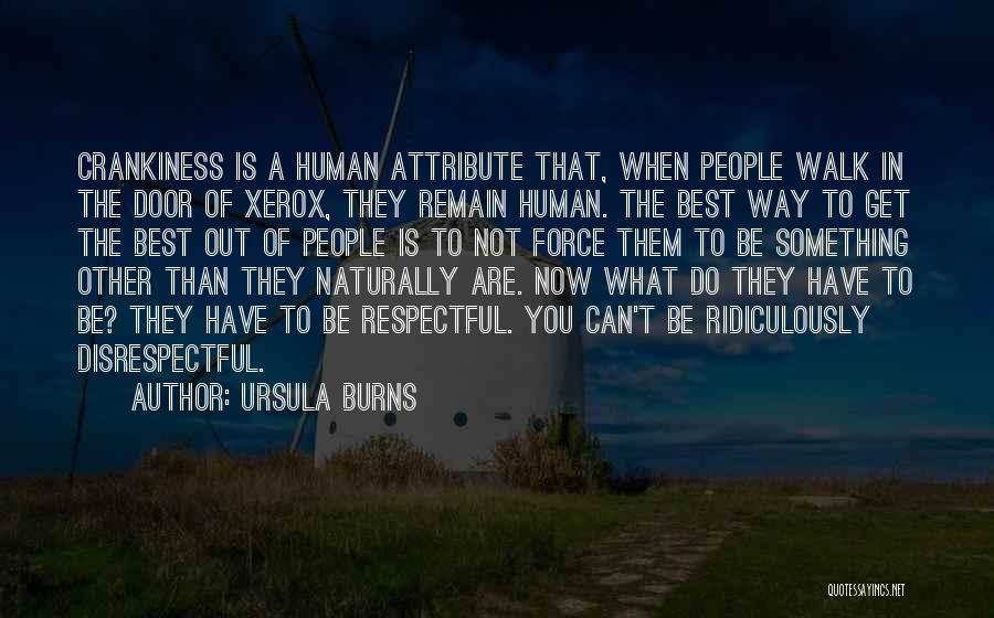 Ursula Burns Quotes: Crankiness Is A Human Attribute That, When People Walk In The Door Of Xerox, They Remain Human. The Best Way