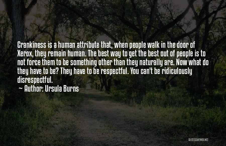 Ursula Burns Quotes: Crankiness Is A Human Attribute That, When People Walk In The Door Of Xerox, They Remain Human. The Best Way