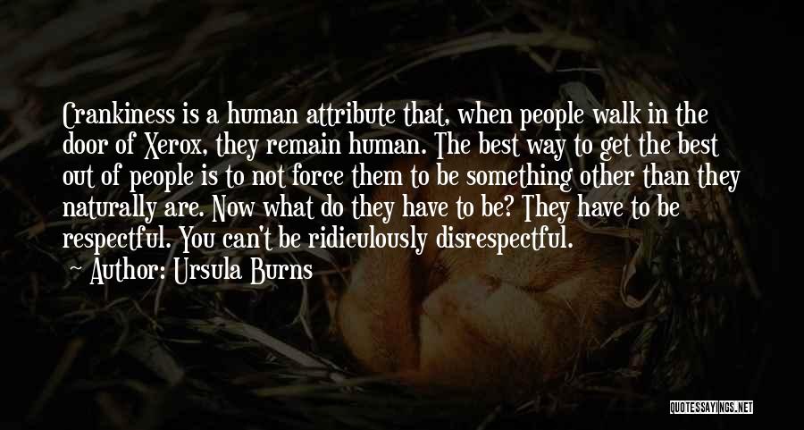 Ursula Burns Quotes: Crankiness Is A Human Attribute That, When People Walk In The Door Of Xerox, They Remain Human. The Best Way