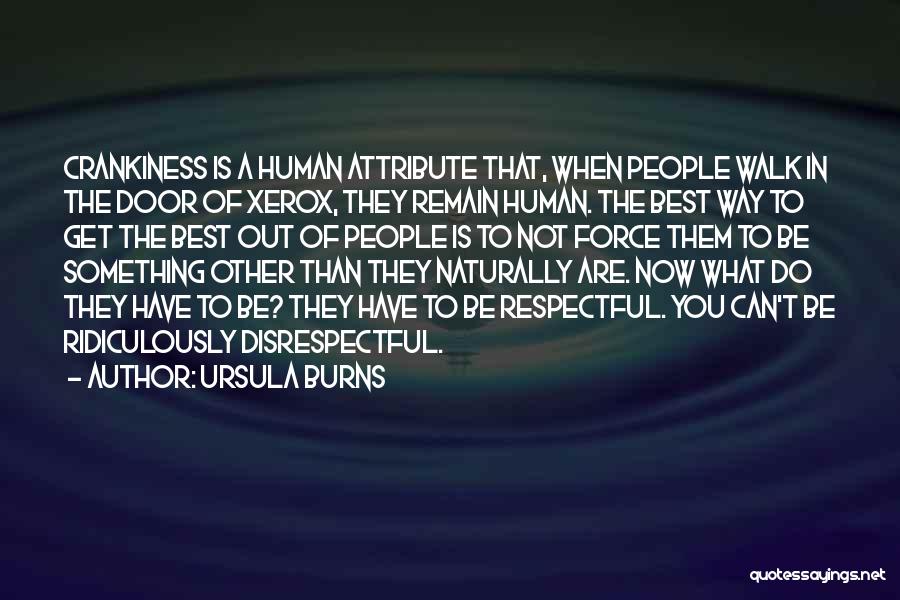 Ursula Burns Quotes: Crankiness Is A Human Attribute That, When People Walk In The Door Of Xerox, They Remain Human. The Best Way